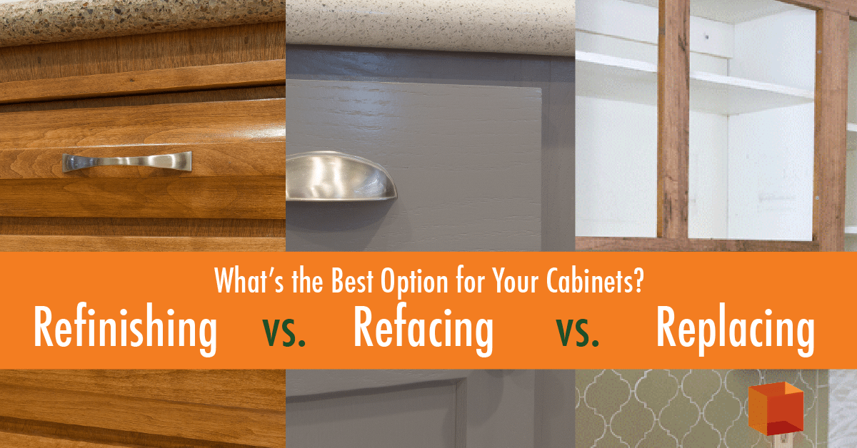 Refinishing Vs Refacing Vs Replacing Best Option For Your Cabinets