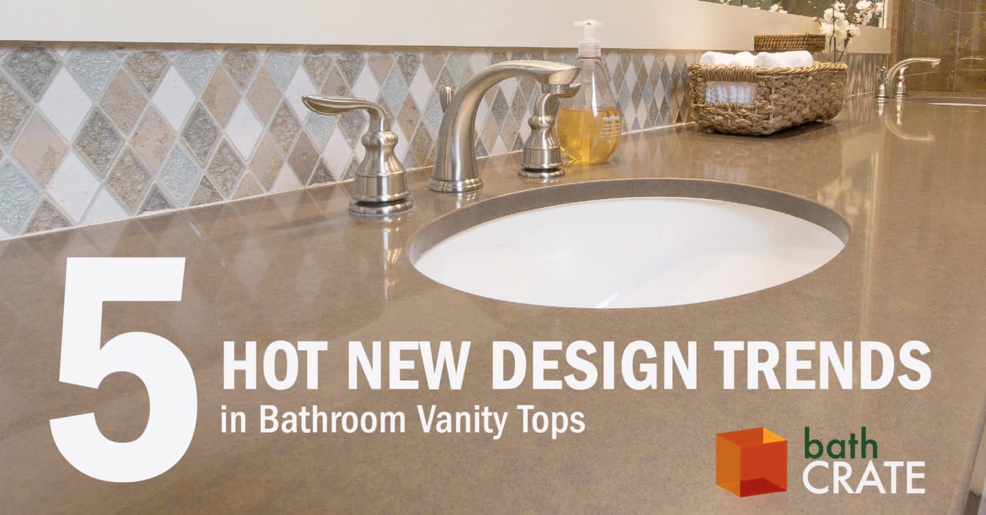 5 Hot New Design Trends In Bathroom Vanity Tops Kitchen Bath Crate